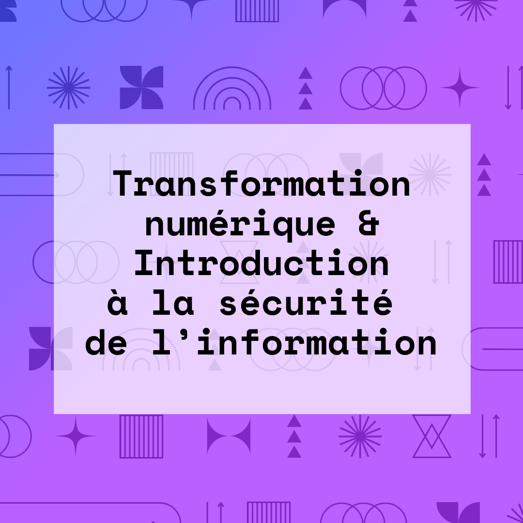 Transformation numérique + Introduction à la sécurité de l’information